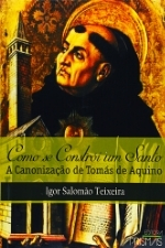 TEIXEIRA I Como se constroi um santo a canonização de Tomás de Aquino