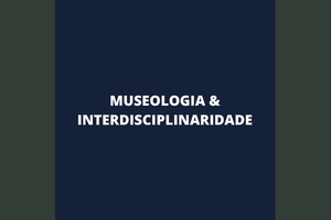 Museologia e Interdisciplinaridade Museologia