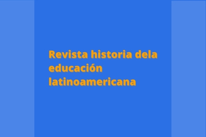 Revista Historia de la Educacion Latinoamericana